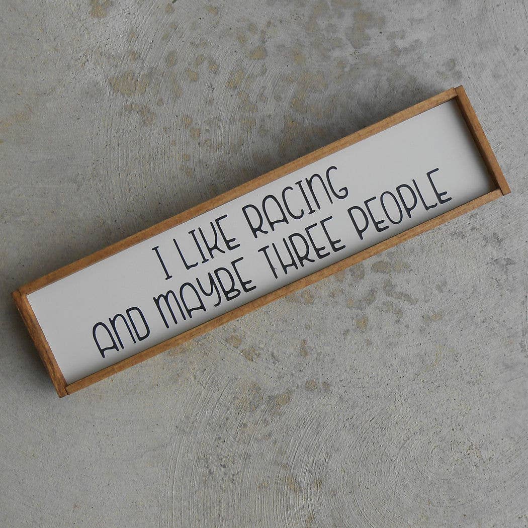 I Like Racing & Maybe 3 People Wood Sign