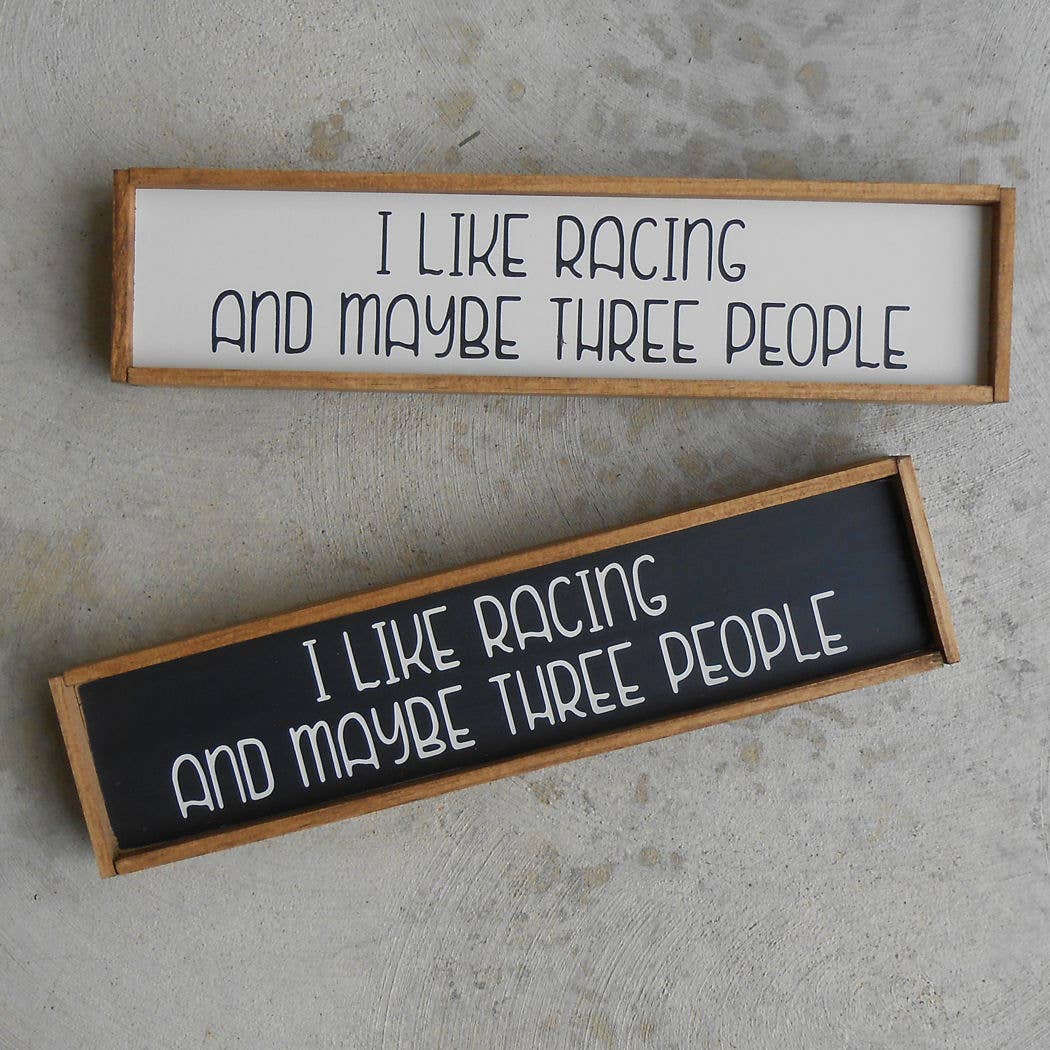 I Like Racing & Maybe 3 People Wood Sign