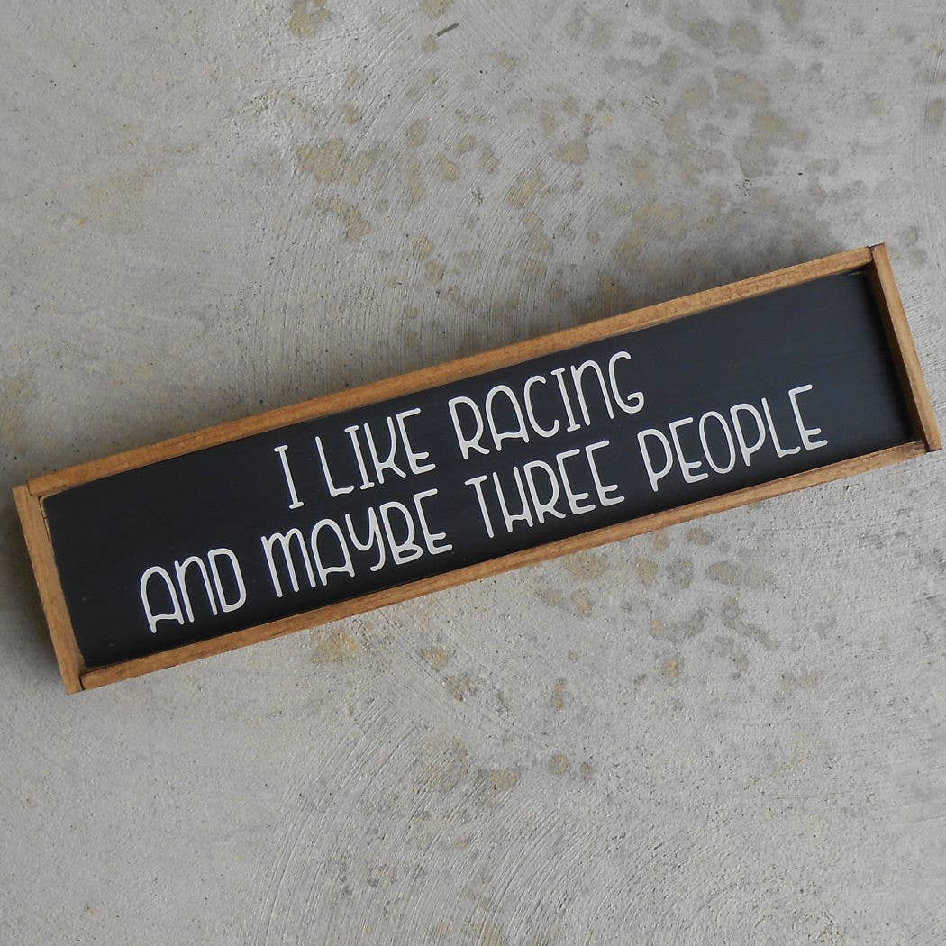 I Like Racing & Maybe 3 People Wood Sign